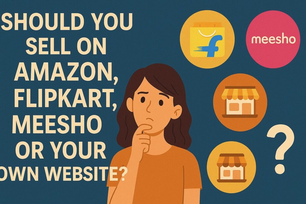 Should You Sell on Amazon, Flipkart, Meesho, or Your Own Website?” showing a thoughtful woman and icons representing each platform along with a question mark, symbolizing decision-making for online selling.