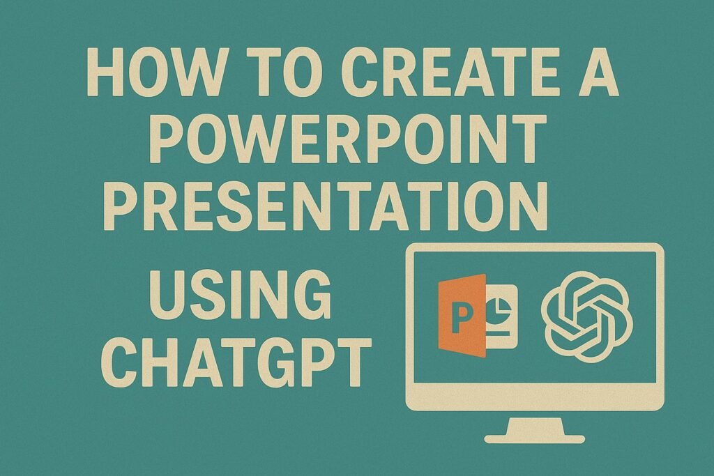 Illustration of a computer screen displaying PowerPoint and ChatGPT icons, accompanied by the bold text “How to Create a PowerPoint Presentation Using ChatGPT” on a teal background